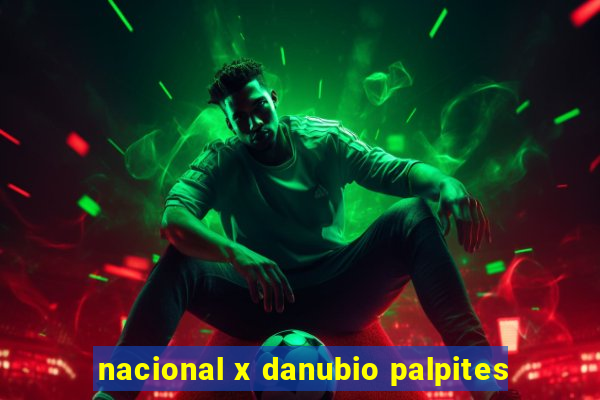 nacional x danubio palpites